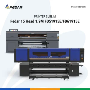 Printer Sublim Fedar 15 Head 1.9M FD51915E-FD61915E
