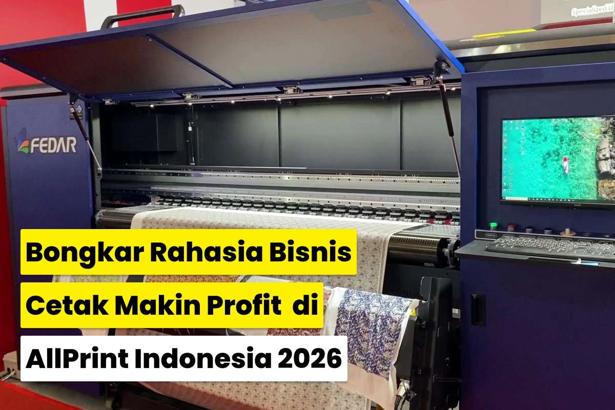 Mesin Digital Printing Fedar Di Allprint Indonesia 2026 Untuk Meningkatkan Produktivitas Dan Profit Bisnis Percetakan.